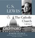 C.S. Lewis and the Catholic Church | Joseph Pearce